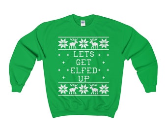 Lets Get Elfed Up Unisex Ugly Christmas Sweatshirt