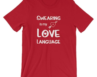 Swearing is my Love Language T-shirt, funny profanity shirt, humorous cursing tee, my cussing shirt, foul language, potty mouth