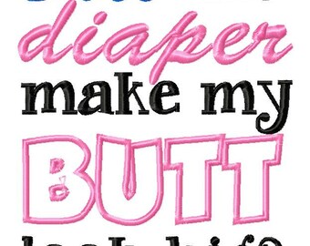 INSTANT DOWNLOAD Does this Diaper Make my Butt Look Big Machine Applique Embroidery Design