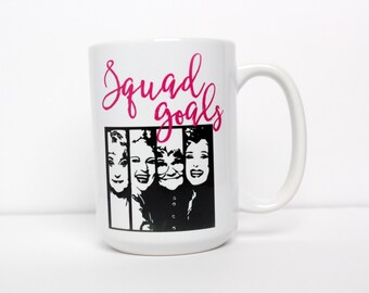 Golden Girls Mug, Squad Goals Mug, Squad, Thank You For Being a Friend, Best Friend Gift, Gift for Her, Friend, Sister Gift, Best Friends