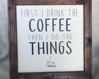 First I Drink The Coffee Then I Do The Things Sign, Wood Sign, Canvas Sign, Rustic Frame, Reverse Canvas, Coffee, Coffee Sign, Coffee Decor