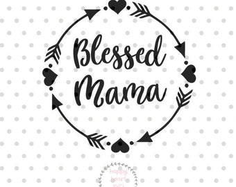 Blessed Mama SVG, Mom svg, dxf and png instant download, Mother SVG for Cricut and Silhouette, Mother's day SVG, Mama svg files