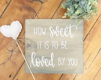 How Sweet It Is To Be Loved By You - Wood Sign | Custom Wood Sign | Hand Painted Sign | Wedding Sign | Wedding Decor | Rustic Decor