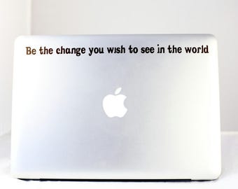 Be the change you wish to see in the world - Vinyl Decal - Mahatma Gandhi Quote