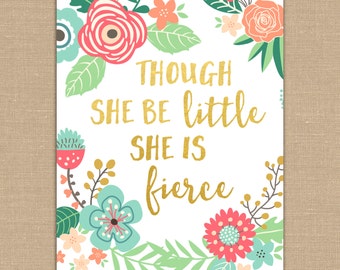 Though She Be Little She Is Fierce PRINTABLE sign. Shakespeare Quote. Gold Foil Floral Design. Flowers Girl Nursery Decor 8x10 DIGITAL file.