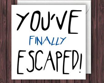You've Escaped. Funny Bon Voyage Card. Leaving Card. New Job. Graduation Card. Greetings Card.
