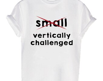 Not Small, Vertically challenged T-shirt