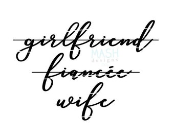 girlfriend fiancee wife svg, honeymoon svg files, fiancée svg, fiance svg designs, mrs svg, bride gift svg, honeymoon svg, svg for bride