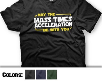 Star Wars T-Shirt. May the Force Be With You. Mass Times Acceleration. Funny Tee