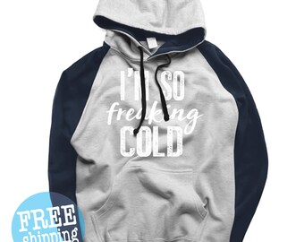 I'm so freaking cold sweatshirt, I am so freaking cold, Freaking cold, I'm so freaking cold hoodie, i'm so freaking cold, Super soft Hoodie
