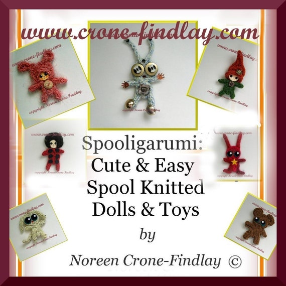 Spooligarumi- Cute and Easy Spool knitted Dolls and Toys PDF Pattern book by Noreen Crone-Findlay