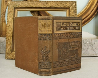 From Log Cabin to white House Life of James Garfield 1888 Antique Book
