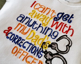 I Can't get away with anything my Dad's/ Mommy's a Corrections Officer -Any Official Department Shirt - handcuffs Police Officer Sheriff