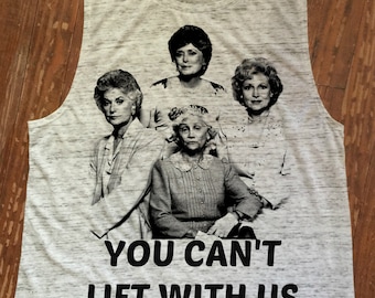 Golden Girls You Can't LIft With Us Women's Flowy scoopneck muscle tank - Funny TShirts - Womens Girls Graphic Tank-printed Top Gym Workout