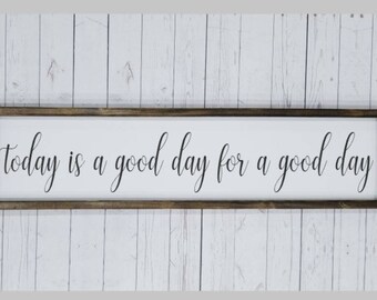 Today is a good day for a good day, Farmhouse style, framed sign, fixer upper style, hand painted, home decor, wood sign, kitchen, entryway