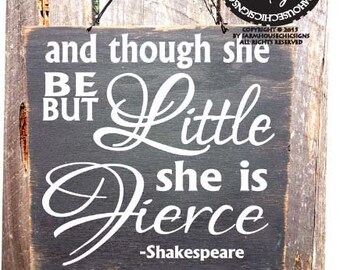 And Though She Be But Little She Is Fierce Sign - Shakespeare Quote - Nursery Decor - Fierce Saying, 51