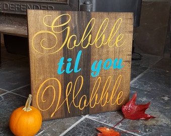 Gobble til you Wobble, thanksgiving sign, Sold as Pictured