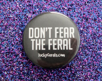 Don't Fear The Feral Button - 1.5" Feral Cats Lucky Ferals