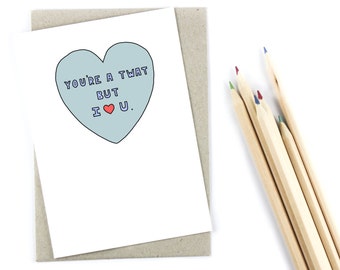 Funny Anniversary Card - Valentines Card - But I Love You.