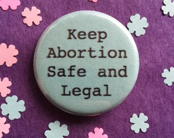 Pro-choice button Keep abortion safe and legal // 1.25 inch button or magnet // Feminist button