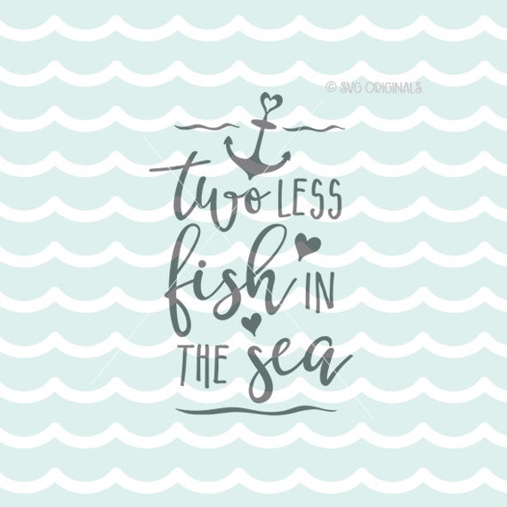 Download Two Less Fish In The Sea SVG. Engaged SVG Cricut Explore