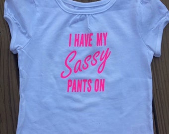 I have my sassy pants on Tshirt