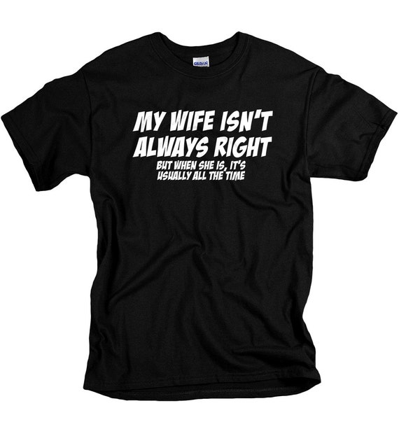 Funny Gifts for Husband Wife Is Always Right Shirt I LOVE it