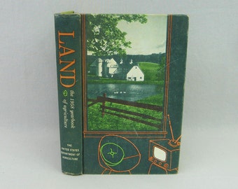 Land - The 1958 Yearbook of Agriculture - United States Department of Agriculture - Land Use Forests Farming Crops - Vintage 1950s Book