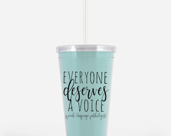 Speech Therapist Gift Tumbler / Everyone Deserves A Voice for SLP