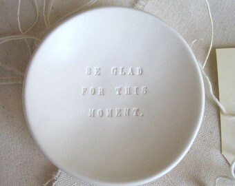 jewelry holder dish BE GLAD FOR This Moment tiny text bowl by Paloma's Nest