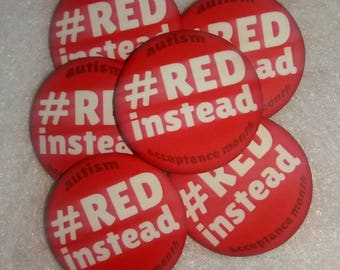 Red Instead - 2 Sizes - Autism Acceptance Month Button - Autistic Neurodiversity RedInstead