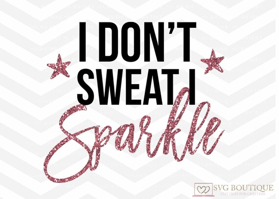 Download I Don't Sweat I Sparkle SVG File Sparkle Cut File