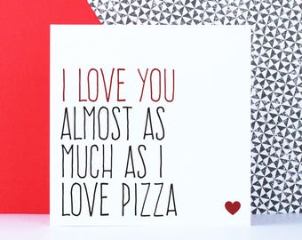 Funny pizza Valentine card, Anniversary card for boyfriend or girlfriend, Card for husband or wife, almost as much as pizza
