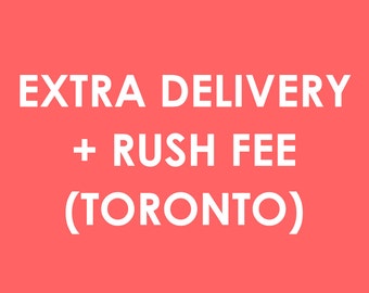 Extra Delivery + Rush Fee (Toronto)