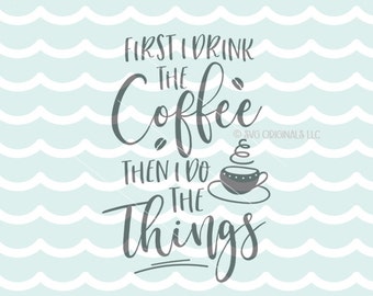 First I Drink The Coffee SVG Vector File. Cricut Explore & more. Then I Do The Things Coffee Lover Mom Busy Caffeine SVG