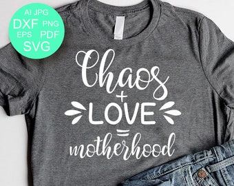 Chaos and Love SVG Mother's Day Shirt Moms shirt Motherhood svg Mom Life Svg Cutting File Mom shirt Svg files for Cricut Silhouette Dxf Pdf