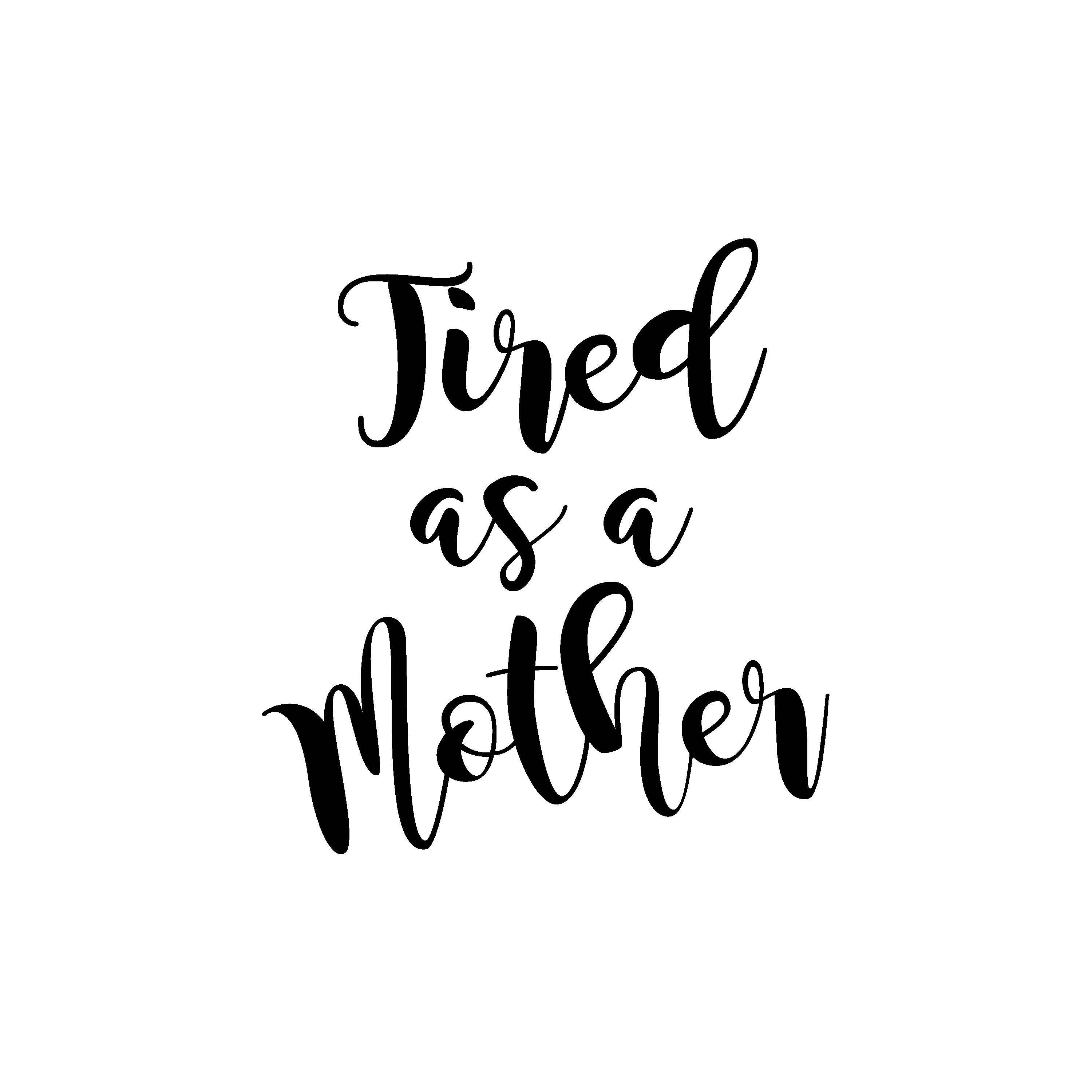 Tired as a Mother mom svg mother svg cut file momlife svg