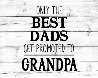 Only the Best Dads Get Promoted to Grandpa Svg for Cricut Granddad Svg Funny Svg Birth Announcement Svg Fathers Day Svg for Silhouette Png