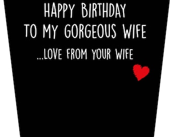 Happy Birthday To My Gorgeous Wife ...Love From Your Wife Birthday Card