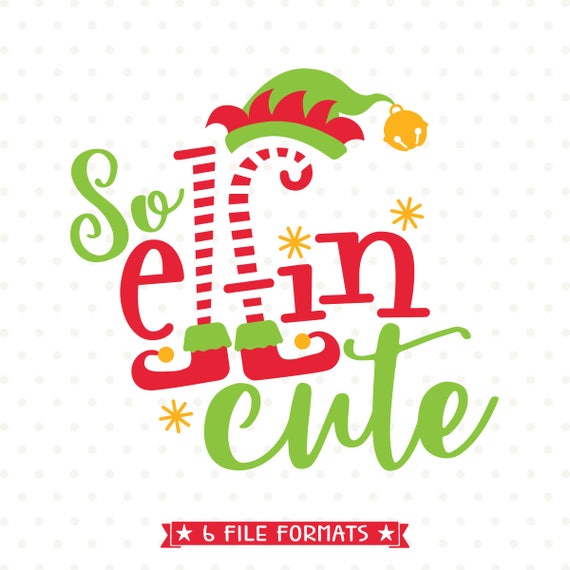 Christmas SVG cut file So Elfin Cute SVG file Christmas