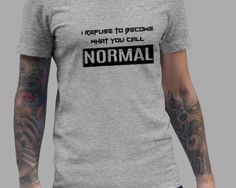 i refuse to be normal shirt