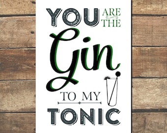 You are the Gin to my Tonic - Digital Print