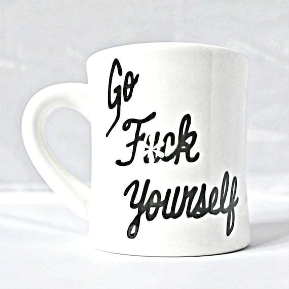 Funny Mug coffee cup tea cup Go Fuck Yourself swear words
