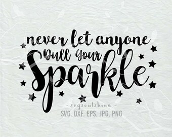 Never Let Anyone Dull Your Sparkle SVG File Silhouette Cut File Cricut Clipart Print Vinyl sticker shirt design Decal Sparkle Svg