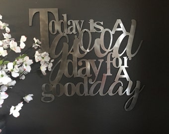 Today is a Good Day For a Good Day Metal Home Decor Art **8 colors available!**