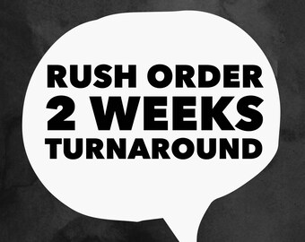Rush order option- 2 week turnaround