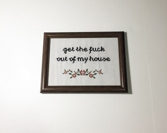 Get the Fuck out of my House - subversive cross stitch