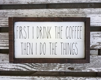First I drink the coffee then I do the things - hand painted wood sign - farmhouse style - coffee quote - funny coffee sign - custom sign