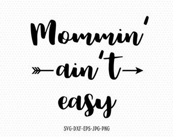 Mommin' Ain't Easy svg, Mother's Day SVG, Mommy svg, Mom svg, Mama SVG, cutting file for cricut and Silhouette cameo, Svg Dxf Png Eps Jpg