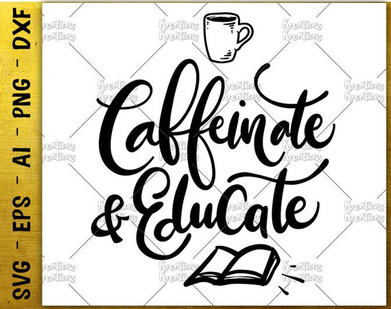 Caffeinate and educate SVG teacher quotes saying hand drawn